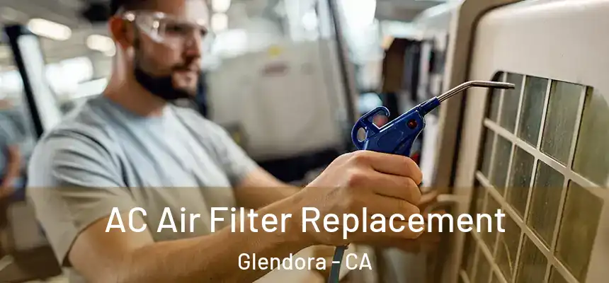 AC Air Filter Replacement Glendora - CA
