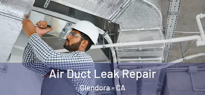  Air Duct Leak Repair Glendora - CA
