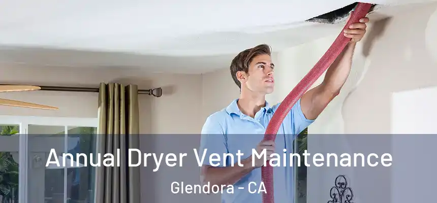  Annual Dryer Vent Maintenance Glendora - CA