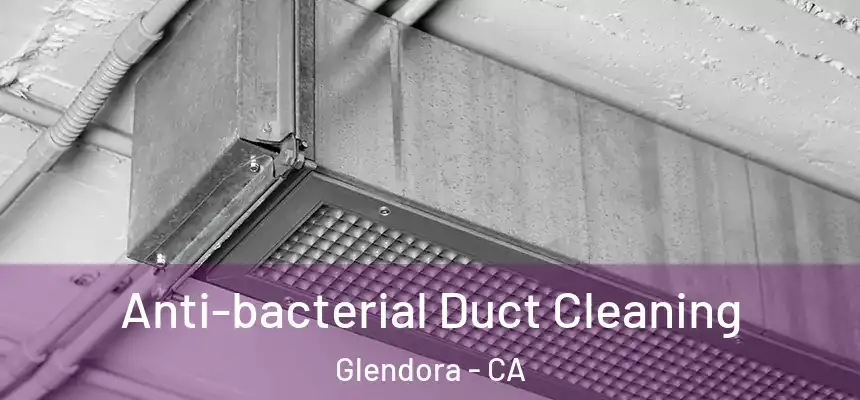 Anti-bacterial Duct Cleaning Glendora - CA