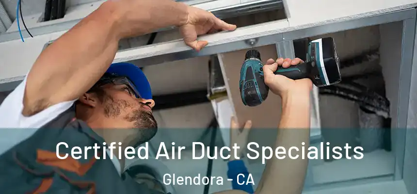 Certified Air Duct Specialists Glendora - CA