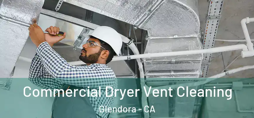 Commercial Dryer Vent Cleaning Glendora - CA