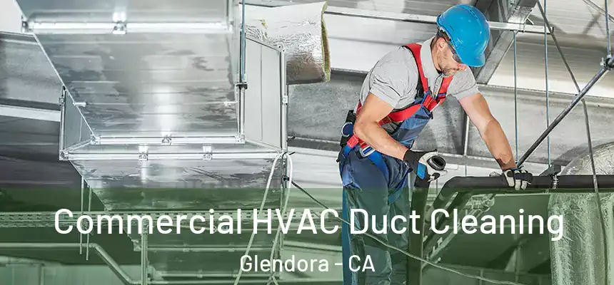  Commercial HVAC Duct Cleaning Glendora - CA