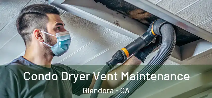 Condo Dryer Vent Maintenance Glendora - CA