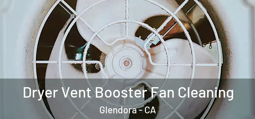 Dryer Vent Booster Fan Cleaning Glendora - CA