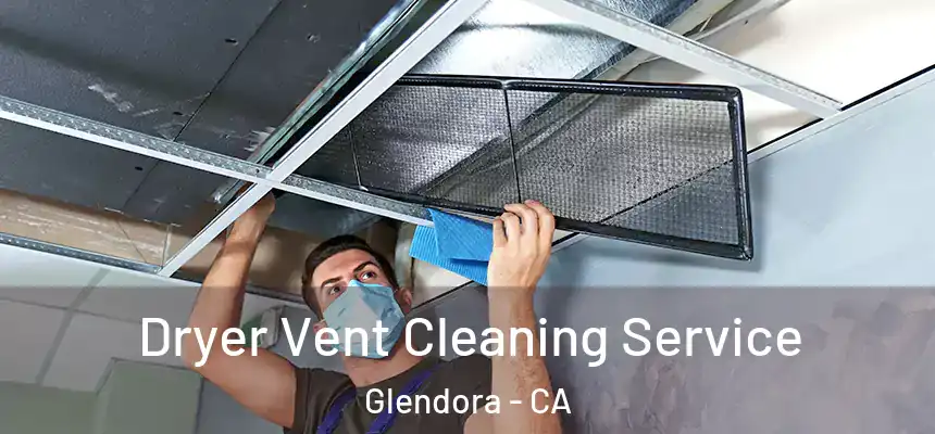  Dryer Vent Cleaning Service Glendora - CA