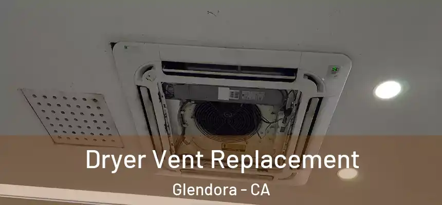  Dryer Vent Replacement Glendora - CA