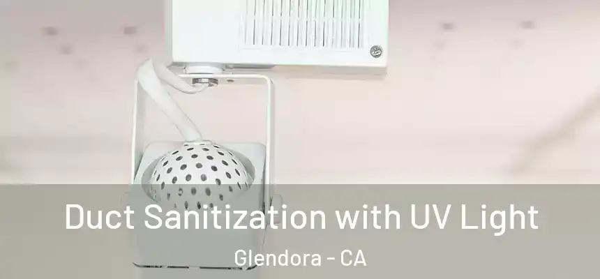 Duct Sanitization with UV Light Glendora - CA