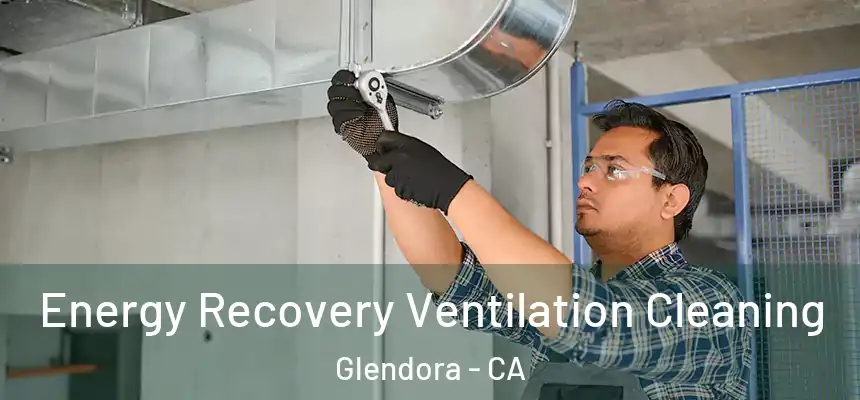  Energy Recovery Ventilation Cleaning Glendora - CA