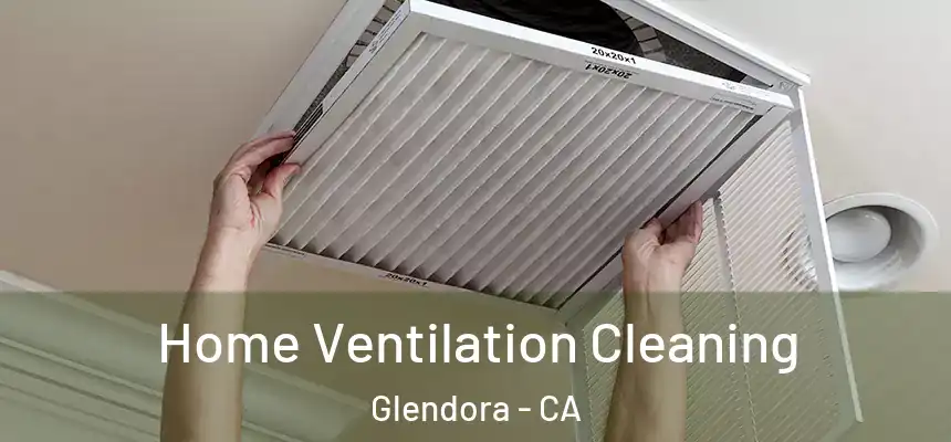 Home Ventilation Cleaning Glendora - CA