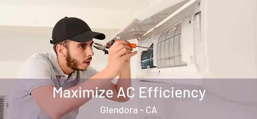 Maximize AC Efficiency Glendora - CA