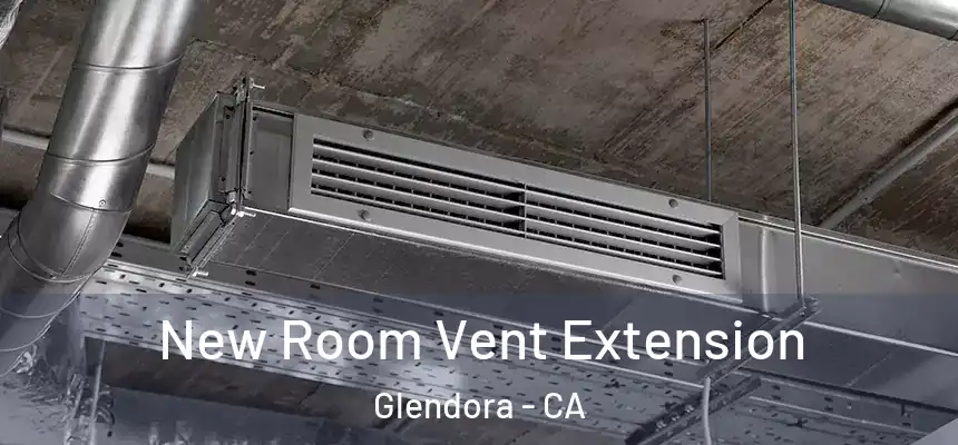  New Room Vent Extension Glendora - CA