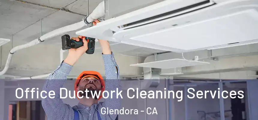 Office Ductwork Cleaning Services Glendora - CA