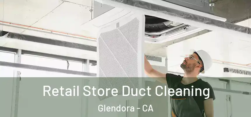  Retail Store Duct Cleaning Glendora - CA