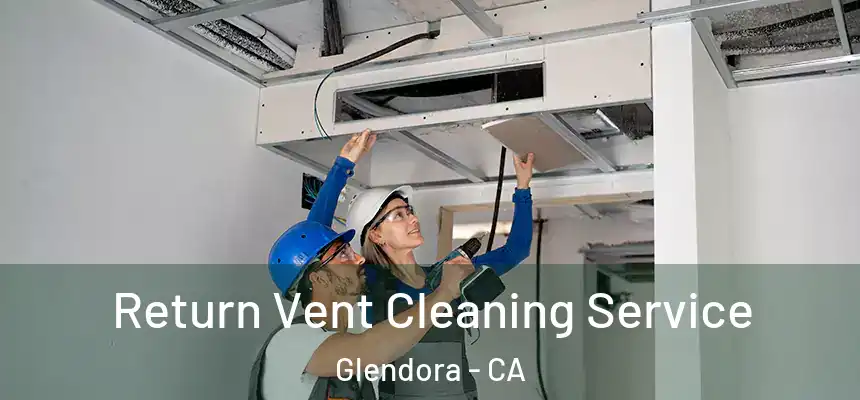  Return Vent Cleaning Service Glendora - CA
