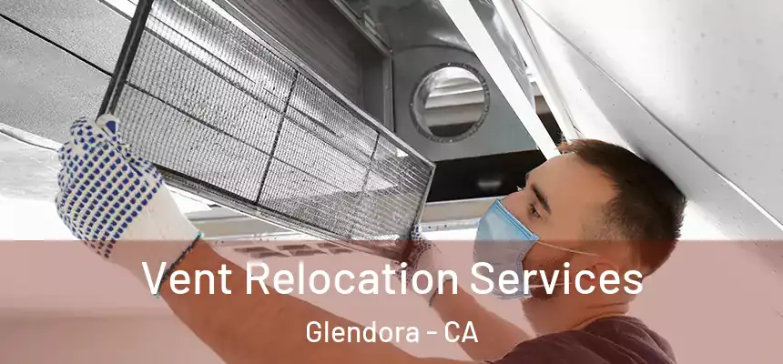 Vent Relocation Services Glendora - CA
